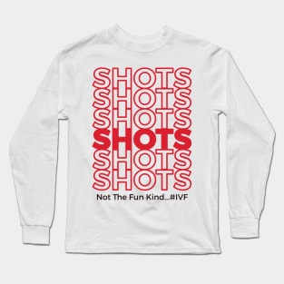 Shots! Infertility Long Sleeve T-Shirt